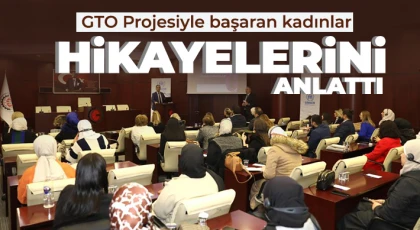 GTO Projesiyle başaran kadınlar hikayelerini anlattı