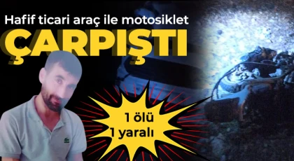 Hafif ticari araçla çarpışan motosikletin sürücüsü kurtarılamadı