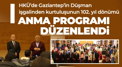 HKÜ’de Gaziantep’in Düşman işgalinden kurtuluşunun 102. yıl dönümü anma programı düzenlendi