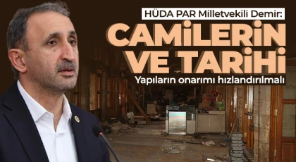 HÜDA PAR Milletvekili Demir: Camilerin ve tarihi yapıların onarımı hızlandırılmalı