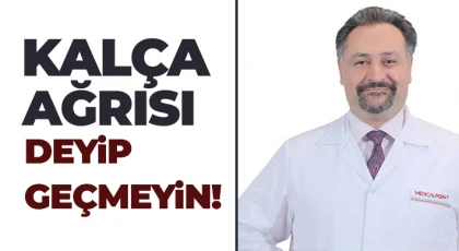 Kalça ağrısı deyip geçmeyin!