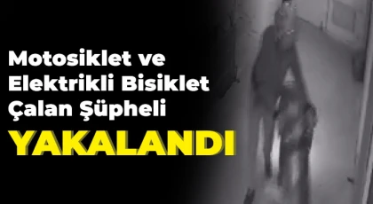 Motosiklet ve elektrikli bisiklet çalan şüpheli yakalandı