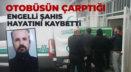 Otobüsün çarptığı engelli şahıs hayatını kaybetti