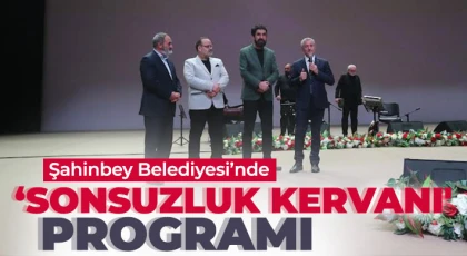 Şahinbey Belediyesi ‘Sonsuzluk Kervanı' programıyla duygu dolu bir gece yaşattı