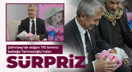 Şahinbey’de doğan 170 bininci bebeğe Tahmazoğlu’ndan sürpriz