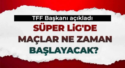 TFF Başkanı açıkladı! Ligler yeniden başlıyor!