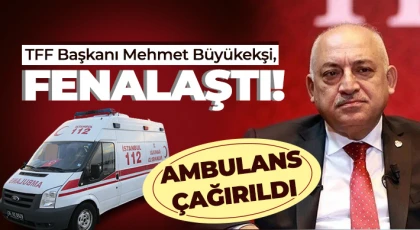 TFF Başkanı Mehmet Büyükekşi otelde fenalaştı