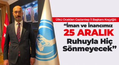 Ülkü Ocakları Gaziantep İl Başkanı Koçyiğit’ten 25 Aralık Mesajı