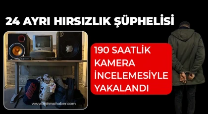24 ayrı hırsızlık şüphelisi 190 saatlik kamera incelemesiyle yakalandı