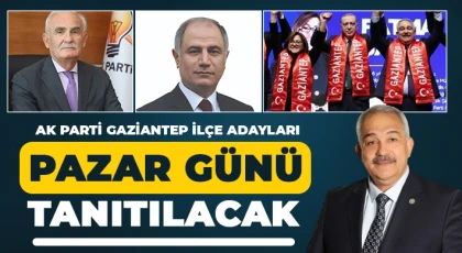 AK Parti Gaziantep İlçe Adayları Pazar Günü Tanıtılacak