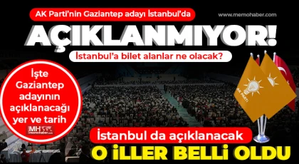 AK Parti’nin Gaziantep adayı İstanbul’da açıklanmıyor!