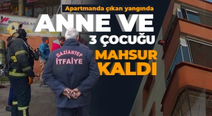 Apartmanda çıkan yangında anne ve 3 çocuğu mahsur kaldı