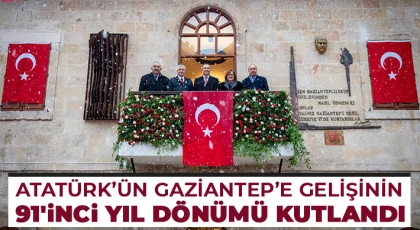 Atatürk’ün Gaziantep’e gelişinin 91'inci yıl dönümü kutlandı
