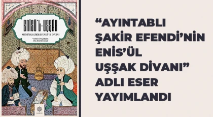 “Ayıntablı Şakir Efendi’nin Enis’ül Uşşak Divanı” adlı eser yayımlandı