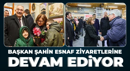 Başkan Şahin Esnaf Ziyaretlerine Devam Ediyor