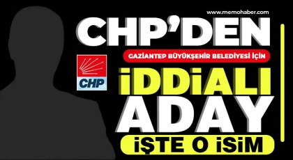 CHP'den Gaziantep Büyükşehir’e Güçlü Aday