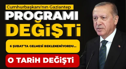 Cumhurbaşkanı'nın Gaziantep programı değişti!