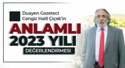 Duayen Gazeteci Cengiz Halil Çiçek’in anlamlı 2023 yılı değerlendirmesi