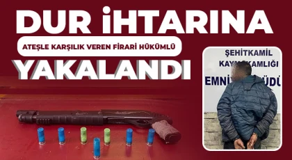 Dur ihtarına ateşle karşılık veren firari hükümlü yakalandı