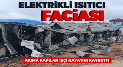 Elektrikli ısıtıcı devrildi, akıma kapılan işçi hayatını kaybetti