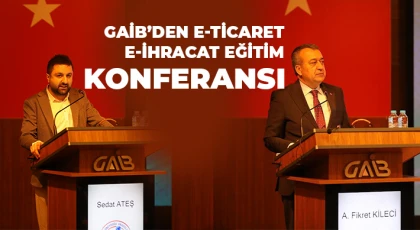 GAİB’den E-Ticaret E-İhracat eğitim konferansı