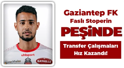 Gaziantep FK, Faslı stoperin peşinde