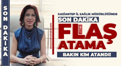 Gaziantep Sağlık Müdürlüğünde dikkat çeken atama!