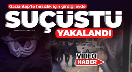 Gaziantep’te 1 kişi hırsızlık için girdiği binada suçüstü yakalandı