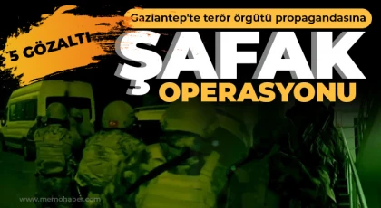 Gaziantep'te terör örgütü propagandasına şafak operasyonu: 5 gözaltı