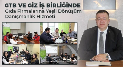 GTB ve GİZ İş Birliğinde Gıda Firmalarına Yeşil Dönüşüm Danışmanlık Hizmeti