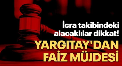  İcra takibindeki alacaklılara Yargıtay'dan faiz müjdesi