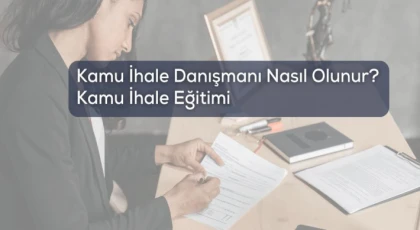 Kamu İhale Danışmanı Nasıl Olunur? Kamu İhale Eğitimi