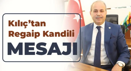 Kılıç’tan Regaip Kandili mesajı