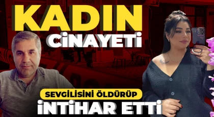 Korkunç cinayet: Önce kadını sonra kendini öldürdü