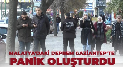 Malatya'daki deprem Gaziantep'te panik oluşturdu