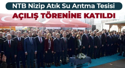 NTB Nizip Atık Su Arıtma Tesisi Açılış Törenine Katıldı