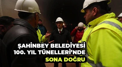 Şahinbey Belediyesi 100. Yıl tünelleri’nde sona doğru