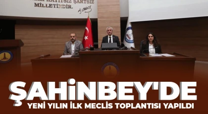 Şahinbey'de yeni yılın ilk meclis toplantısı yapıldı
