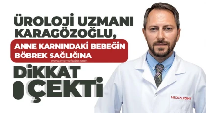 Üroloji Uzmanı Karagözoğlu, anne karnındaki bebeğin böbrek sağlığına dikkat çekti