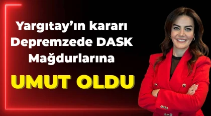 Yargıtay’ın kararı Depremzede DASK Mağdurlarına Umut Oldu
