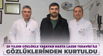 20 yıldır gözlükle yaşayan hasta lazer tedavisi ile gözlüklerinden kurtuldu