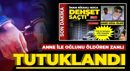 Anne ile oğlunu öldüren zanlı tutuklandı