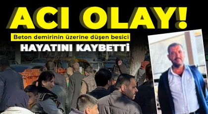 Beton demirinin üzerine düşen besici hayatını kaybetti