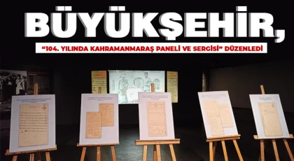  Büyükşehir, “104. yılında Kahramanmaraş paneli ve sergisi” düzenledi