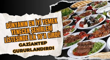 Gaziantep en iyi yemek şehirleri arasında yer aldı