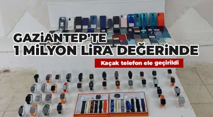 Gaziantep'te 1 milyon lira değerinde kaçak telefon ele geçirildi