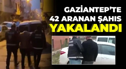  Gaziantep’te 42 aranan şahıs yakalandı