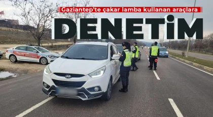  Gaziantep'te çakar lamba kullanan araçlara denetim