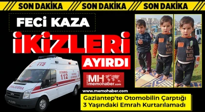 Gaziantep’te feci kaza ikizleri ayırdı