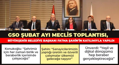 GSO Şubat Ayı Meclis Toplantısı, Fatma Şahin’in katılımıyla yapıldı